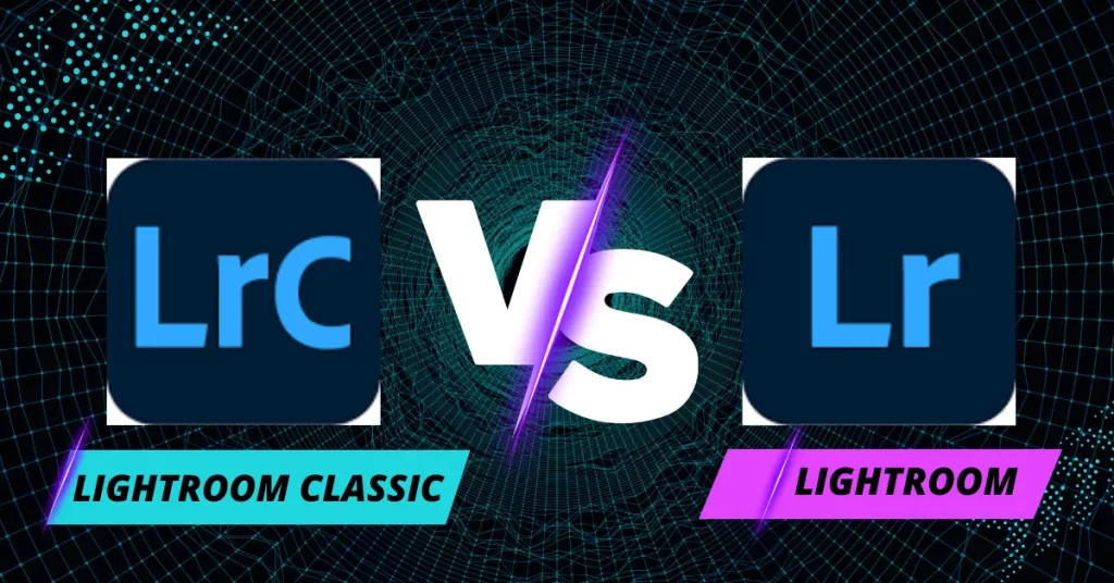 Lightroom vs Lightroom Classic. Differences and Comparison. Which one to use?
