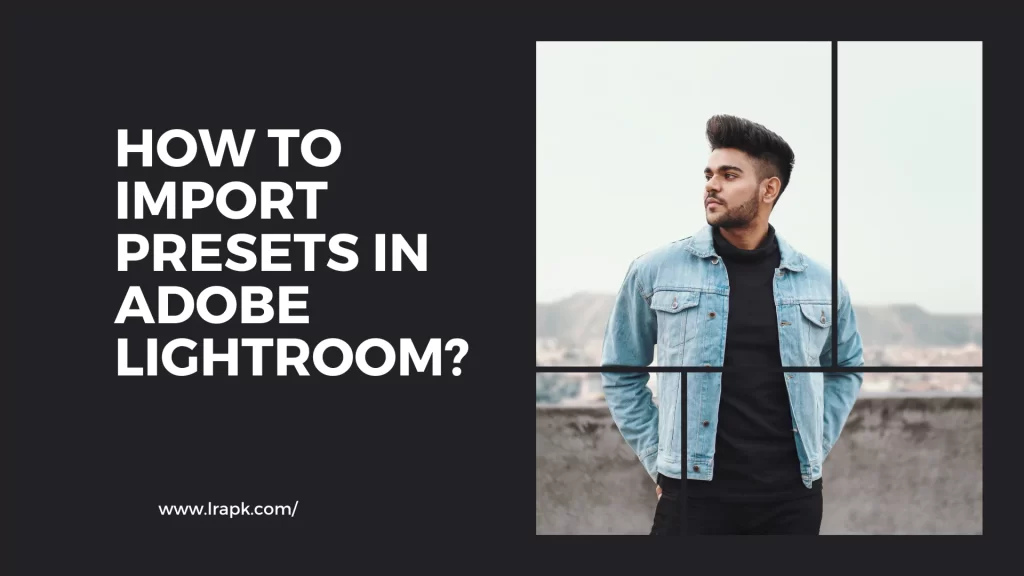 How to import presets in Adobe Lightroom?