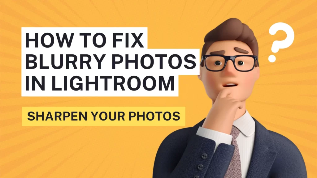 How to fix blurry photos in Lightroom