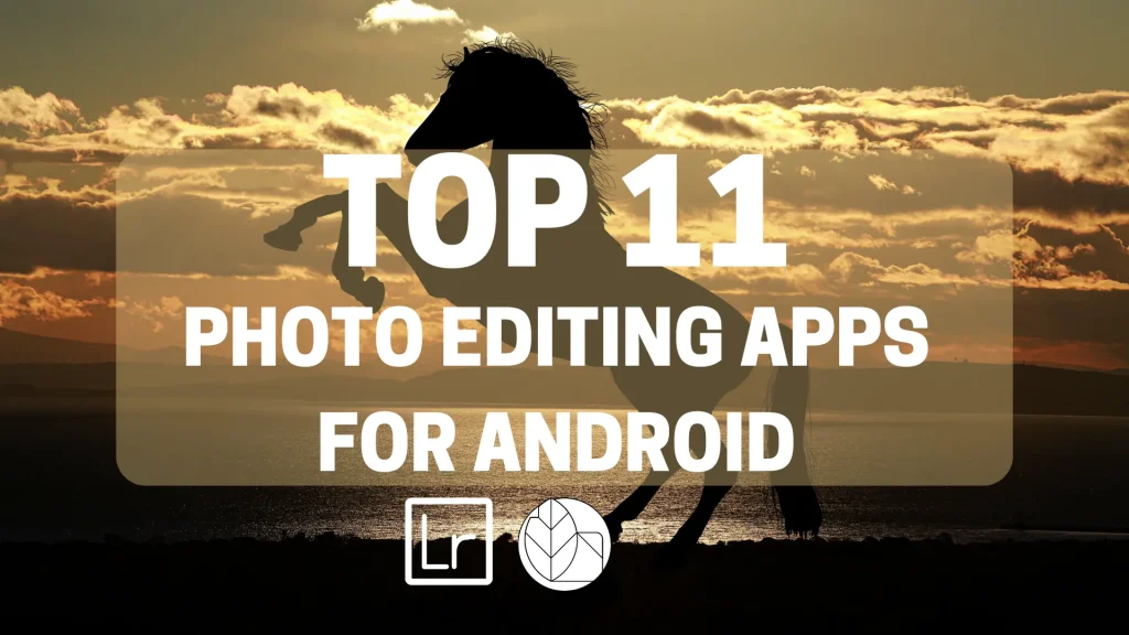 top 11 photo editing apps for android